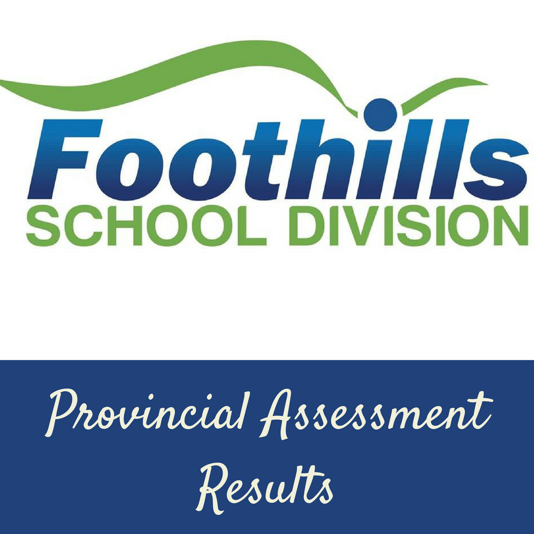 Foothills School Division ~ Provincial Assessment Results