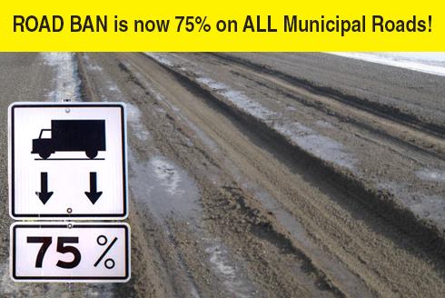 Effective Immediately – ROAD BAN IS NOW 75% ON ALL MUNICIPAL ROADS!