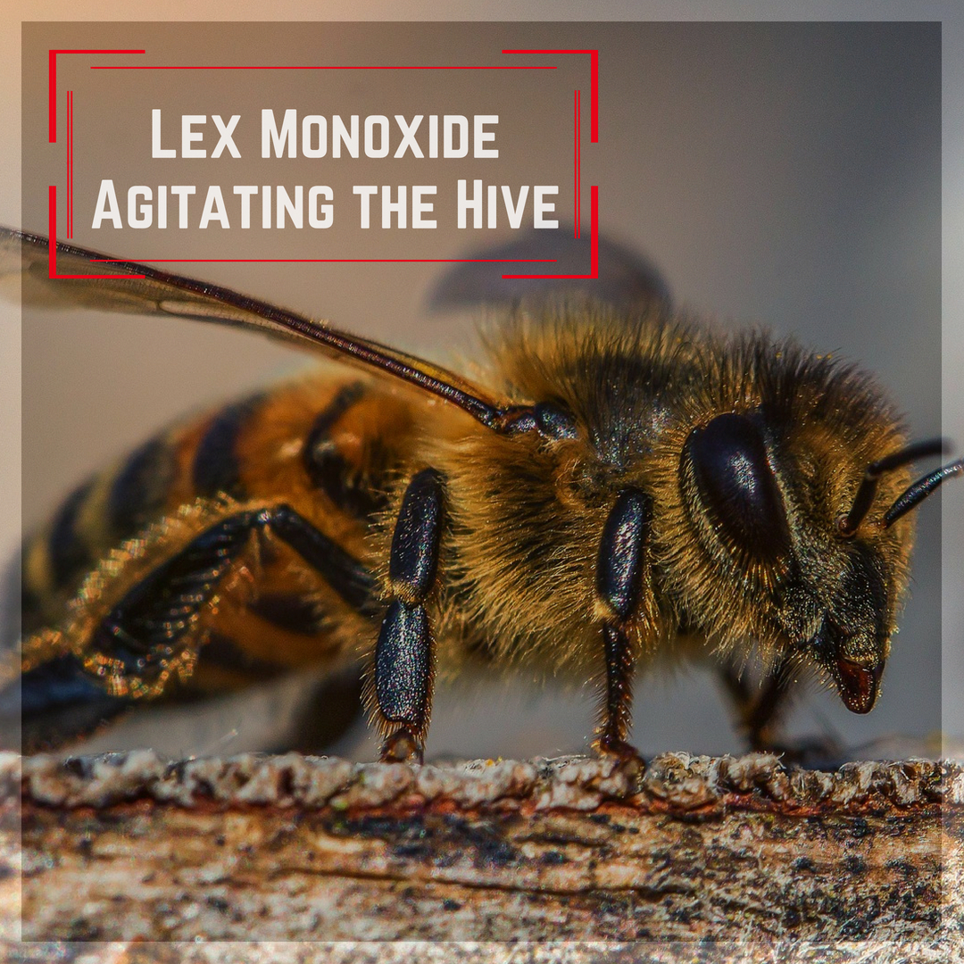 Lex Monoxide: Agitating the Hive