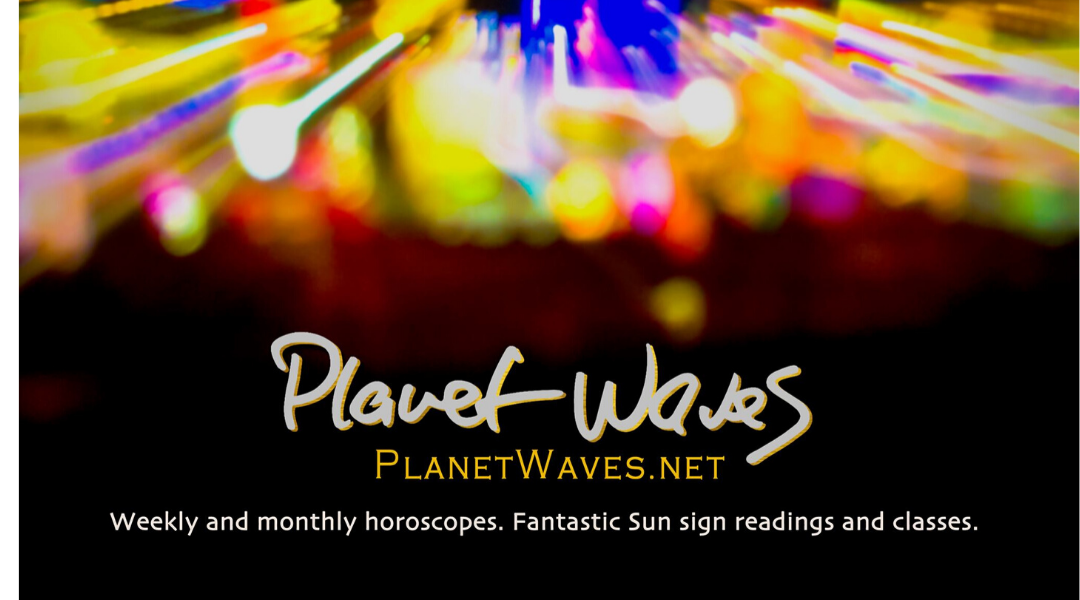 Planet Waves Horoscopes: July 20 – 27, 2020